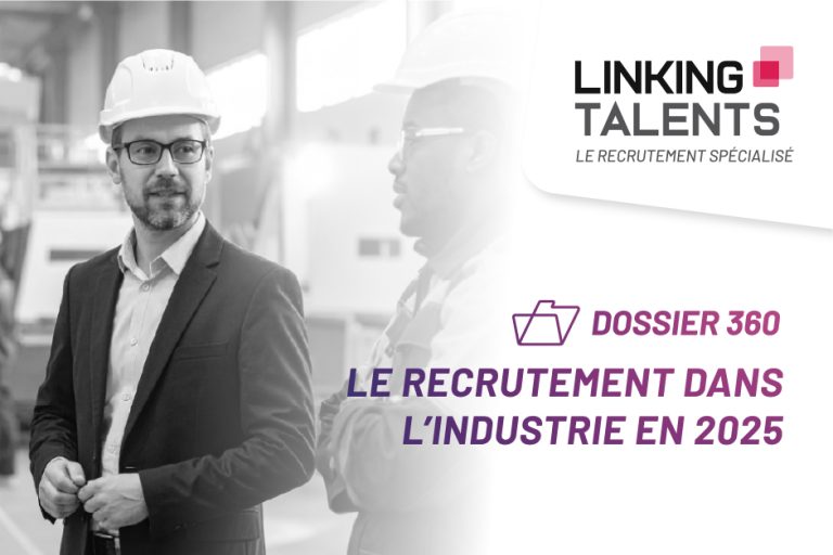 Dossier 360 : le Recrutement dans l'Industrie en 2025